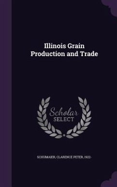 Illinois Grain Production and Trade - Schumaier, Clarence Peter