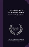 The Life and Works of the Sisters Brontë: Gaskell, E. C. S. the Life of Charlotte Brontë