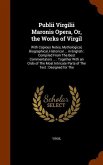 Publii Virgilii Maronis Opera, Or, the Works of Virgil