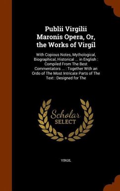 Publii Virgilii Maronis Opera, Or, the Works of Virgil - Virgil