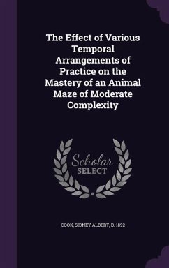 The Effect of Various Temporal Arrangements of Practice on the Mastery of an Animal Maze of Moderate Complexity - Cook, Sidney Albert