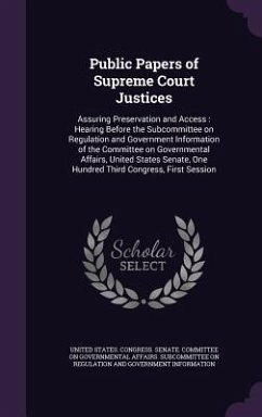 Public Papers of Supreme Court Justices: Assuring Preservation and Access: Hearing Before the Subcommittee on Regulation and Government Information of