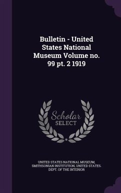 Bulletin - United States National Museum Volume no. 99 pt. 2 1919 - Institution, Smithsonian