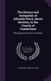 The History and Antiquities of Allerdale Ward, Above Derwent, in the County of Cumberland: With Biographical Notices and Memoirs