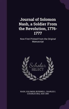 Journal of Solomon Nash, a Soldier From the Revolution, 1776-1777: Now First Printed From the Original Manuscript - Nash, Solomon; Bushnell, Charles