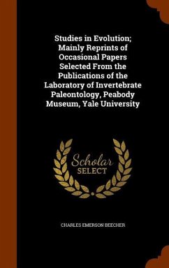Studies in Evolution; Mainly Reprints of Occasional Papers Selected From the Publications of the Laboratory of Invertebrate Paleontology, Peabody Muse - Beecher, Charles Emerson