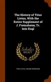 The History of Titus Livius, With the Entire Supplement of J. Freinsheim; Tr. Into Engl