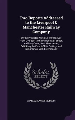 Two Reports Addressed to the Liverpool & Manchester Railway Company - Vignoles, Charles Blacker