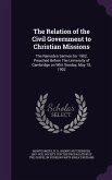 The Relation of the Civil Government to Christian Missions: The Ramsden Sermon for 1902, Preached Before The University of Cambridge on Whit Sunday, M