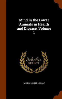 Mind in the Lower Animals in Health and Disease, Volume 1 - Lindsay, William Lauder