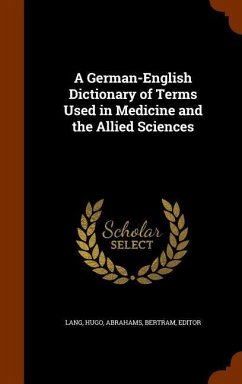 A German-English Dictionary of Terms Used in Medicine and the Allied Sciences - Hugo, Lang; Editor, Abrahams Bertram