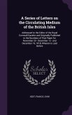 A Series of Letters on the Circulating Medium of the British Isles: Addressed to the Editor of the Royal Cornwall Gazette and Originally Published i