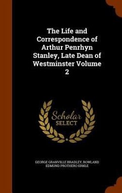 The Life and Correspondence of Arthur Penrhyn Stanley, Late Dean of Westminster Volume 2 - Bradley, George Granville; Ernle, Rowland Edmund Prothero