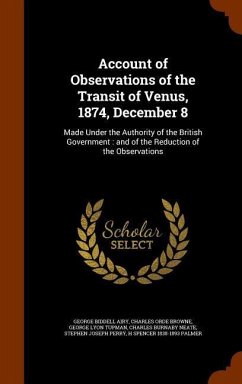 Account of Observations of the Transit of Venus, 1874, December 8 - Airy, George Biddell; Browne, Charles Orde; Tupman, George Lyon