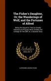 The Fisher's Daughter, Or; the Wanderings of Wolf, and the Fortunes of Alfred: Being the Sequel to That So Greatly Admired and Popular Work, Entitled,