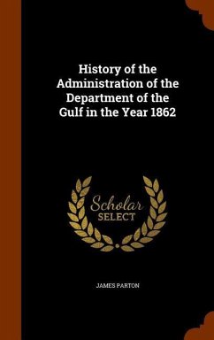 History of the Administration of the Department of the Gulf in the Year 1862 - Parton, James