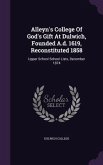 Alleyn's College Of God's Gift At Dulwich, Founded A.d. 1619, Reconstituted 1858: Upper School School Lists, December 1874