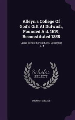 Alleyn's College Of God's Gift At Dulwich, Founded A.d. 1619, Reconstituted 1858: Upper School School Lists, December 1874 - College, Dulwich