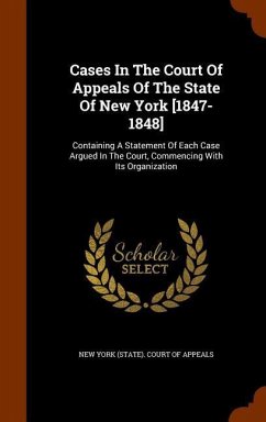 Cases In The Court Of Appeals Of The State Of New York [1847-1848]: Containing A Statement Of Each Case Argued In The Court, Commencing With Its Organ