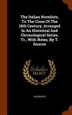 The Italian Novelists, To The Close Of The 18th Century, Arranged In An Historical And Chronological Series, Tr., With Notes, By T. Roscoe
