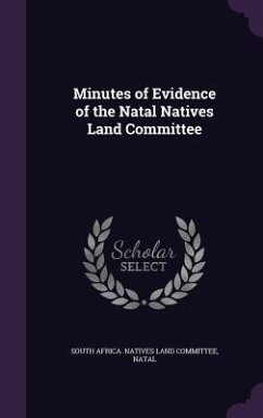 Minutes of Evidence of the Natal Natives Land Committee
