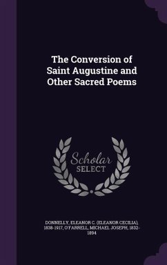 The Conversion of Saint Augustine and Other Sacred Poems - Donnelly, Eleanor C. 1838-1917; O'Farrell, Michael Joseph