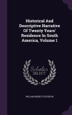 Historical And Descriptive Narrative Of Twenty Years' Residence In South America, Volume 1