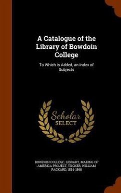 A Catalogue of the Library of Bowdoin College - Tucker, William Packard