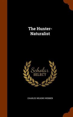 The Hunter-Naturalist - Webber, Charles Wilkins