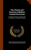 The Theory and Practice of Modern Framed Structures: Designed for the Use of Schools, and for Engineers in Professional Practice
