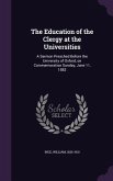 The Education of the Clergy at the Universities: A Sermon Preached Before the University of Oxford, on Commemoration Sunday, June 11, 1882