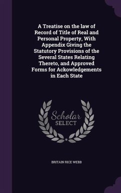 A Treatise on the law of Record of Title of Real and Personal Property, With Appendix Giving the Statutory Provisions of the Several States Relating T - Webb, Britain Rice