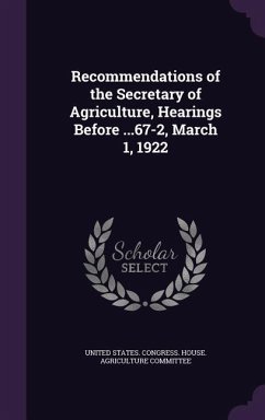 Recommendations of the Secretary of Agriculture, Hearings Before ...67-2, March 1, 1922