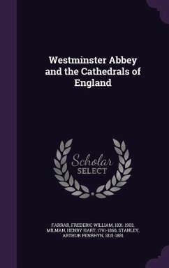 Westminster Abbey and the Cathedrals of England - Farrar, Frederic William; Milman, Henry Hart; Stanley, Arthur Penrhyn