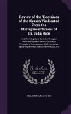 Review of the Doctrines of the Church Vindicated From the Misrepresentations of Dr. John Rice: And the Integrity of Revealed Religion Defended Against