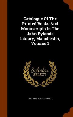 Catalogue Of The Printed Books And Manuscripts In The John Rylands Library, Manchester, Volume 1 - Library, John Rylands