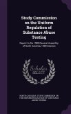 Study Commission on the Uniform Regulation of Substance Abuse Testing: Report to the 1989 General Assembly of North Carolina, 1989 Session