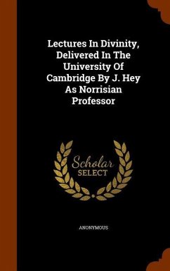 Lectures In Divinity, Delivered In The University Of Cambridge By J. Hey As Norrisian Professor - Anonymous