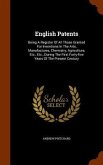 English Patents: Being A Register Of All Those Granted For Inventions In The Arts, Manufactures, Chemistry, Agriculture, Etc., Etc., Du