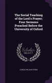 The Social Teaching of the Lord's Prayer; Four Sermons Preached Before the University of Oxford