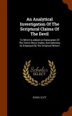 An Analytical Investigation Of The Scriptural Claims Of The Devil: To Which Is Added An Explanation Of The Terms Sheol, Hades, And Gehenna, As Employe