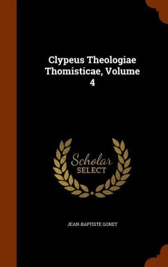 Clypeus Theologiae Thomisticae, Volume 4 - Gonet, Jean-Baptiste