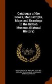Catalogue of the Books, Manuscripts, Maps and Drawings in the British Museum (Natural History)