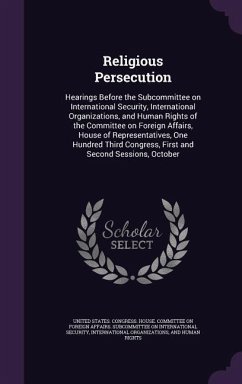 Religious Persecution: Hearings Before the Subcommittee on International Security, International Organizations, and Human Rights of the Commi