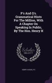 P's And Q's. Grammatical Hints For The Million, With A Chapter On Speaking In Public, By The Hon. Henry H