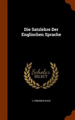 Die Satzlehre Der Englischen Sprache - Koch, C. Friedrich