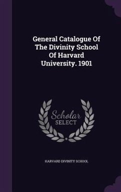 General Catalogue Of The Divinity School Of Harvard University. 1901 - School, Harvard Divinity