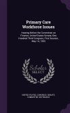 Primary Care Workforce Issues: Hearing Before the Committee on Finance, United States Senate, One Hundred Third Congress, First Session, May 14, 1993