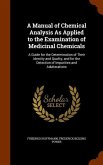 A Manual of Chemical Analysis As Applied to the Examination of Medicinal Chemicals