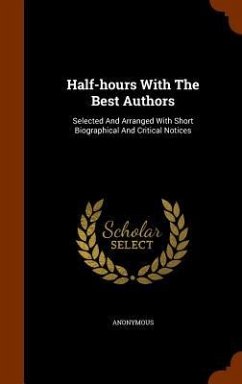 Half-hours With The Best Authors: Selected And Arranged With Short Biographical And Critical Notices - Anonymous
